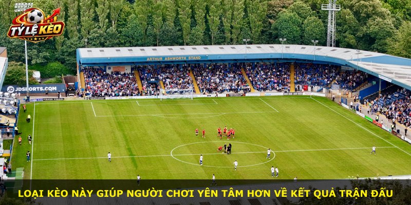 Loại kèo này giúp người chơi yên tâm hơn về kết quả trận đấu
