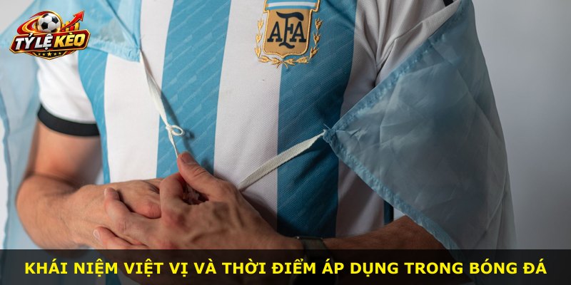 Khái niệm việt vị và thời điểm áp dụng trong bóng đá